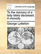 To the Memory of a Lady Lately Deceased. a Monody.