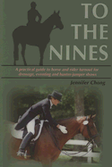 To the Nines: A Practical Guide to Horse and Rider Turnout for Dressage, Eventing, and Hunter/Jumper Shows