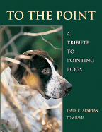 To the Point: A Tribute to Pointing Dogs