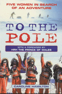 To the Pole: Five Women in Search of an Adventure - Hamilton, Caroline