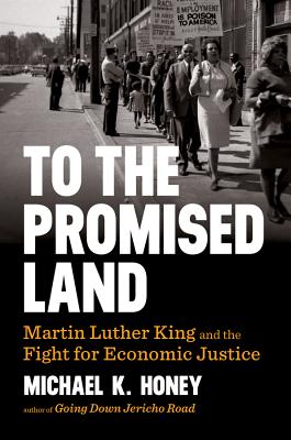 To the Promised Land: Martin Luther King and the Fight for Economic Justice - Honey, Michael K