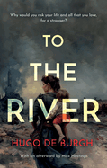 To the River: Why would you risk your life and all that you love for a stranger?