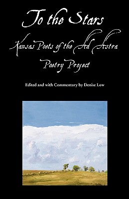 To the Stars: Kansas Poets of the Ad Astra Poetry Project - Low, Denise, Dr. (Editor)