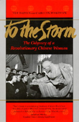 To the Storm: The Odyssey of a Revolutionary Chinese Woman - Yue, Daiyun, and Wakeman, Carolyn