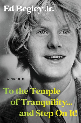To the Temple of Tranquility...and Step on It!: A Memoir - Begley, Ed, Jr.