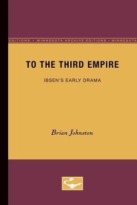 To the Third Empire: Ibsen's Early Drama Volume 4 - Johnston, Brian