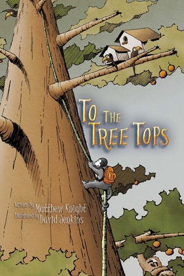 To The Tree Tops - Knight, Matthew, and Jenkins, David