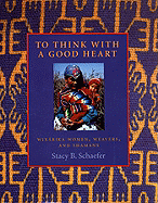 To Think with a Good Heart: Wixarika Women, Weavers, and Shamans