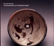 To Touch the Past: The Painted Pottery of the Mimbres People
