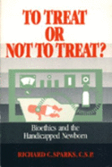 To Treat or Not to Treat: Bioethics and the Handicapped Newborn