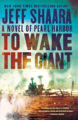 To Wake the Giant: A Novel of Pearl Harbor - Shaara, Jeff