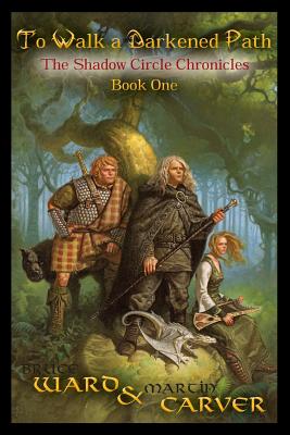 To Walk A Darkened Path: The Chronicles of the Shadow Circle, Book 1 - Carver, Martin, Professor, and Ward, Bruce