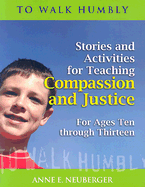 To Walk Humbly: Stories and Activities for Teaching Compassion and Justice for Ages 10-13