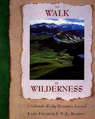 To Walk in Wilderness - Fielder, John (Photographer), and Barron, T A (Text by)