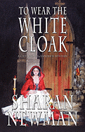 To Wear the White Cloak: A Catherine LeVendeur Mystery