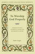 To Worship God Properly: Tensions Between Liturgical Custom and Halakhah in Judaism