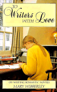 To Writers with Love: On Writing Romantic Novels