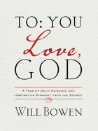 To You; Love, God: A Year of Daily Guidance and Inspiration Straight from the Source