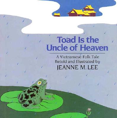 Toad Is the Uncle of Heaven: A Vietnamese Folktale - Lee, Jeanne M