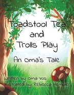 Toadstool Tea and Trolls Play: An Oma's Tale