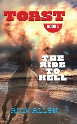 Toast: The Ride to Hell: The Ride to Hell - Allen, Rick