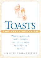 Toasts for Every Occasion: Warm, Wise, and Witty Words Collected from Around the World