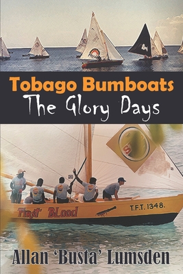 Tobago Bumboats: The Glory Days - Lumsden, Allan 'busta'