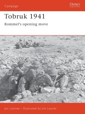 Tobruk 1941: Rommel's Opening Move - Latimer, John