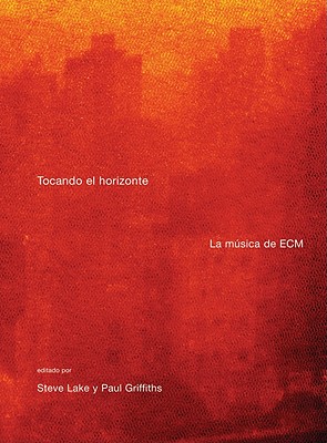 Tocando El Horizonte: La Musica de Ecm - Lake, Steve, and Griffiths, Paul