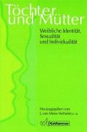 Tochter Und Mutter: Weibliche Identitat, Sexualitat Und Individualitat