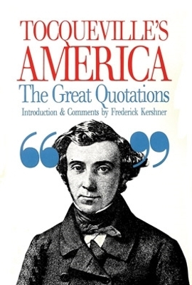 Tocqueville's America: The Great Quotations - Tocqueville, Alexis De, and de Tocqueville, Alexis, and Kershner Jr, Frederick (Editor)