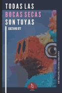 Todas Las Bocas Secas Son Tuyas: Cuatro Piezas: Brutality / A Un ?tomo de Distancia / La Muerte de Un Don Nadie/ Peludas En El Cielo