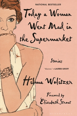 Today a Woman Went Mad in the Supermarket: Stories - Wolitzer, Hilma