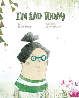 Today I Am Sad - Yague, Elisa, and Brokenbrow, Jon (Translated by)