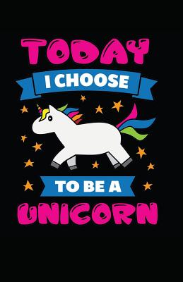 Today I Choose To Be A Unicorn - Journals, Myfreedom