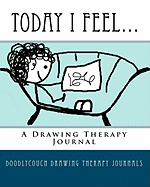 Today I Feel...: A Drawing Therapy Journal