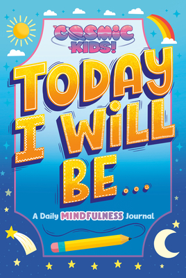 Today I Will Be...: A Cosmic Kids Daily Mindfulness Journal - Penguin Young Readers Licenses
