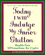 Today I Will Indulge My Inner Glutton: Health-Free Affirmations for Cynics