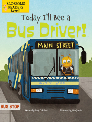 Today I'll Bee a Bus Driver! - Culliford, Amy