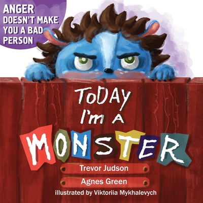 Today I'm a Monster: Book About Anger, Sadness and Other Difficult Emotions, How to Recognize and Accept Them - Green, Agnes, and Mykhalevych (Ukraine), Viktoriia (Illustrator)