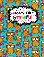 Today I'm Grateful (Gratitude Journal for Kids): Kids Gritude Journal/Book; Cute Owl Journal with Daily Prompts for Writing, Journaling & Doodling Pages