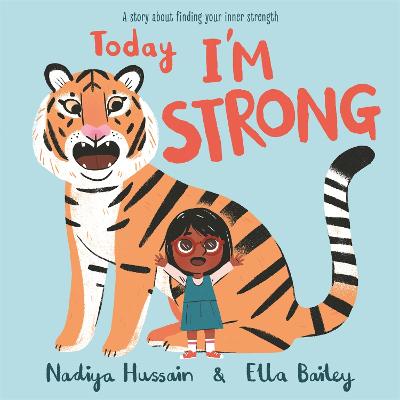 Today I'm Strong: A story about finding your inner strength - Hussain, Nadiya