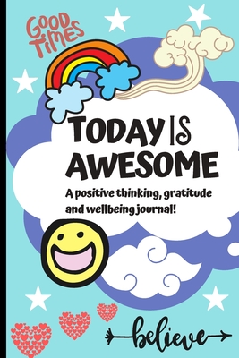 Today Is Awesome - A Positive Thinking, Gratitude And Wellbeing Journal For Kids: A Daily 5 minute Journal For Children To Promote Mindfulness, Gratitude, Self-Confidence And Boost Happiness! - Journal, Lilly's