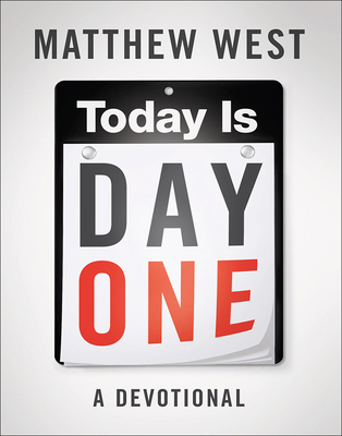 Today Is Day One: A Devotional - West, Matthew