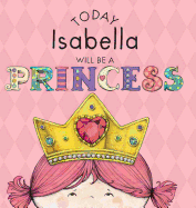 Today Isabella Will Be a Princess