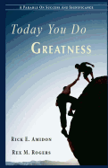 Today You Do Greatness: A Parable On Success And Significance