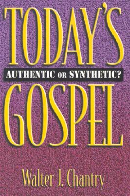 Today's Gospel: Authentic or Synthetic? - Chantry, Walter J