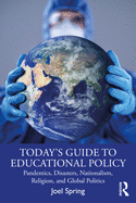 Today's Guide to Educational Policy: Pandemics, Disasters, Nationalism, Religion, and Global Politics