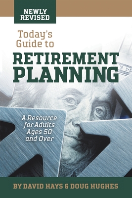 Today's Guide to Retirement Planning: A Resource for Adults Ages 50 and Over - Hays, David, and Hughes, Doug