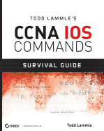 Todd Lammle's CCNA IOS Commands Survival Guide